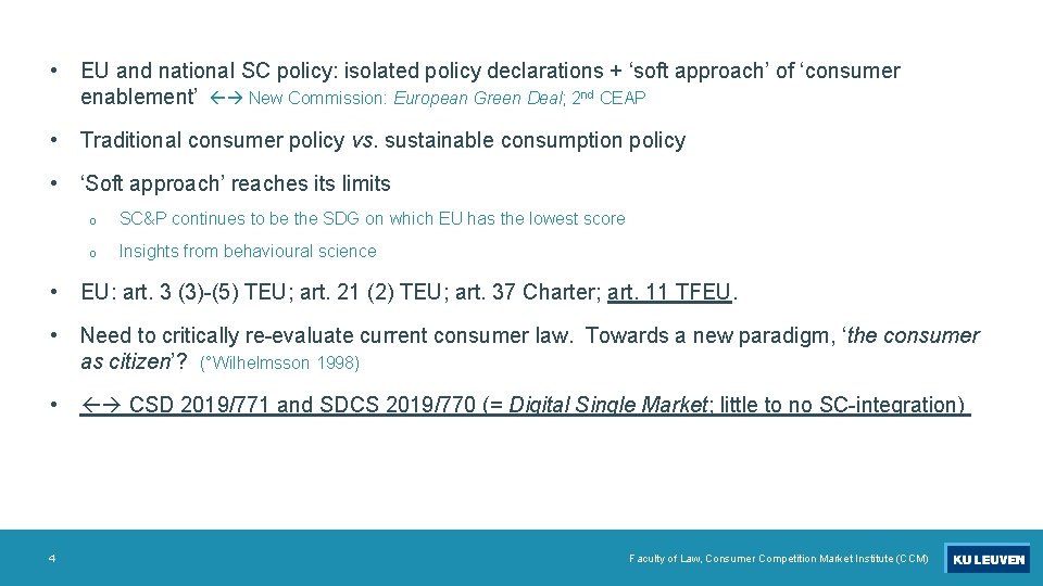  • EU and national SC policy: isolated policy declarations + ‘soft approach’ of
