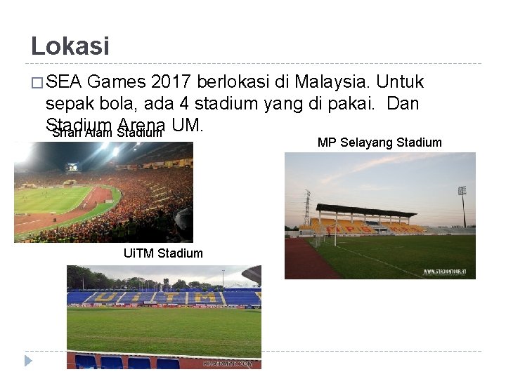 Lokasi � SEA Games 2017 berlokasi di Malaysia. Untuk sepak bola, ada 4 stadium