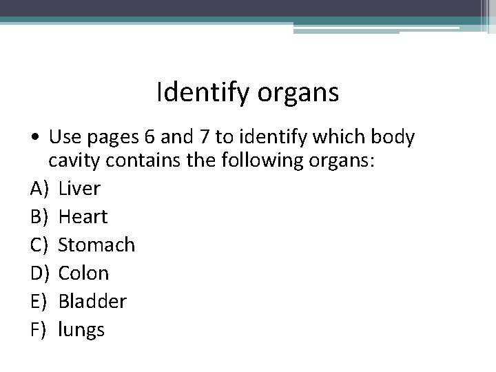 Identify organs • Use pages 6 and 7 to identify which body cavity contains