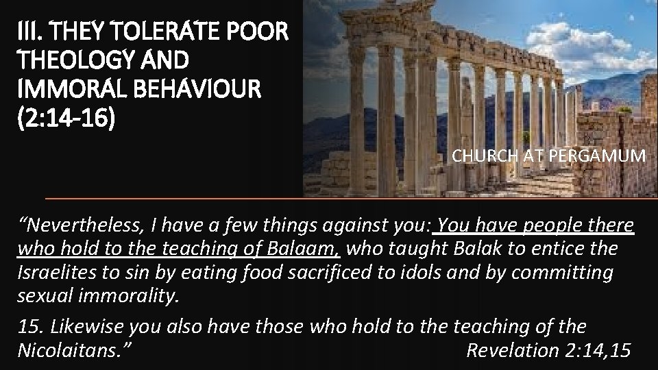 III. THEY TOLERATE POOR THEOLOGY AND IMMORAL BEHAVIOUR (2: 14 -16) CHURCH AT PERGAMUM