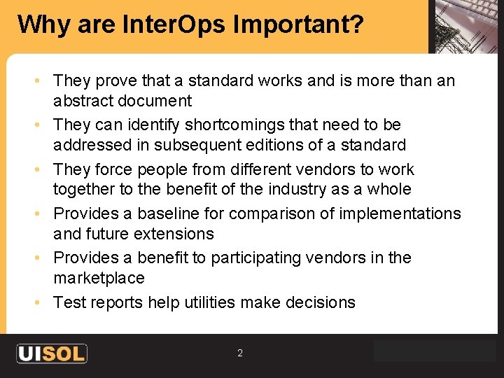 Why are Inter. Ops Important? • They prove that a standard works and is