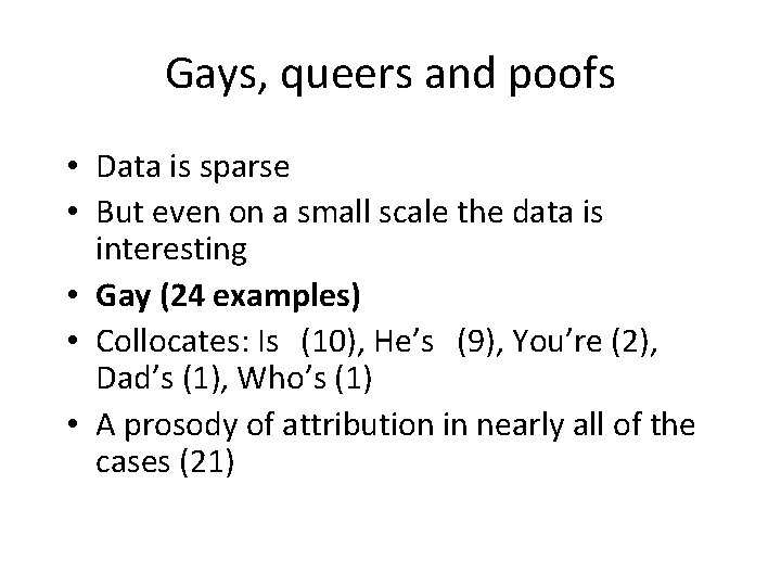 Gays, queers and poofs • Data is sparse • But even on a small