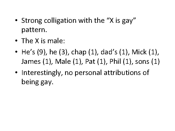  • Strong colligation with the “X is gay” pattern. • The X is