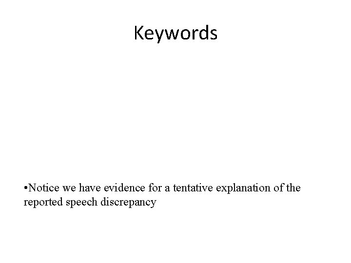 Keywords • Notice we have evidence for a tentative explanation of the reported speech