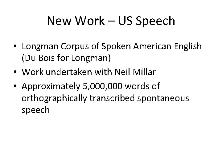 New Work – US Speech • Longman Corpus of Spoken American English (Du Bois