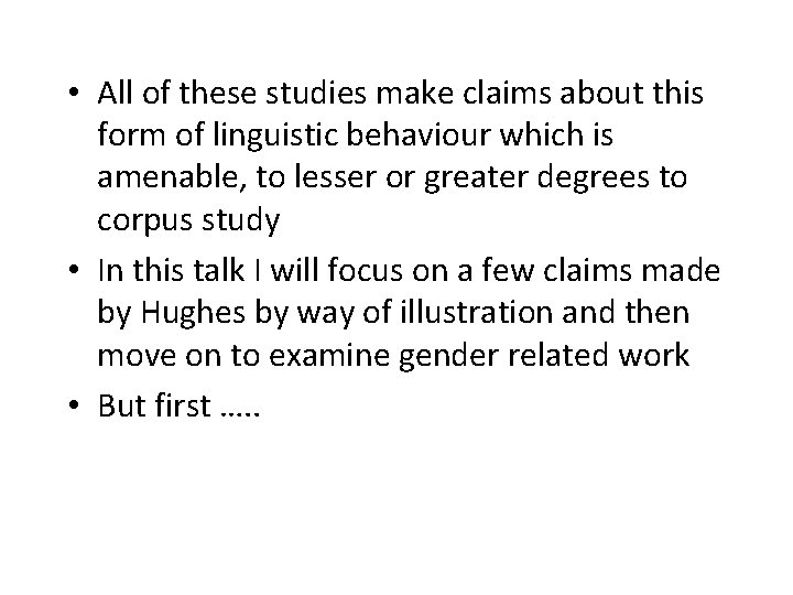  • All of these studies make claims about this form of linguistic behaviour