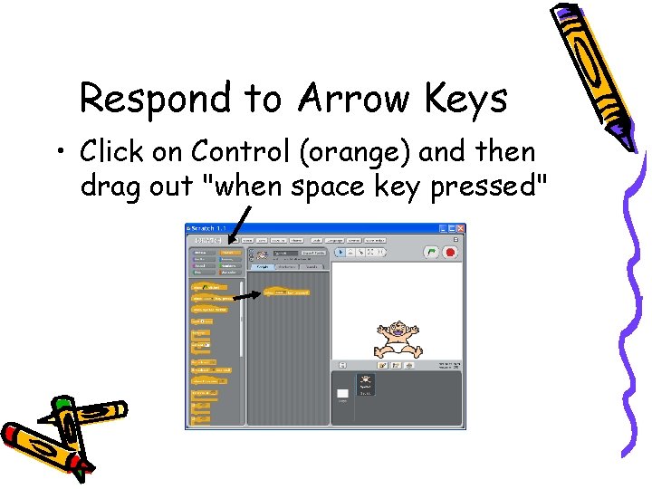 Respond to Arrow Keys • Click on Control (orange) and then drag out "when