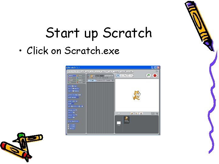 Start up Scratch • Click on Scratch. exe 