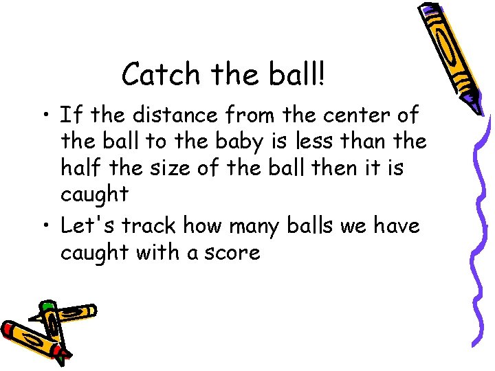 Catch the ball! • If the distance from the center of the ball to