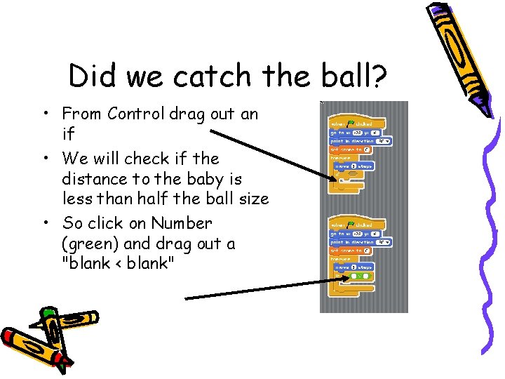 Did we catch the ball? • From Control drag out an if • We