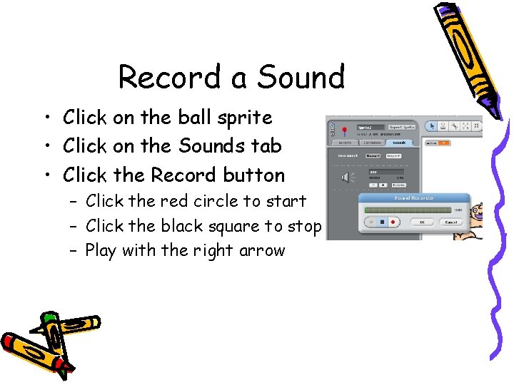 Record a Sound • Click on the ball sprite • Click on the Sounds