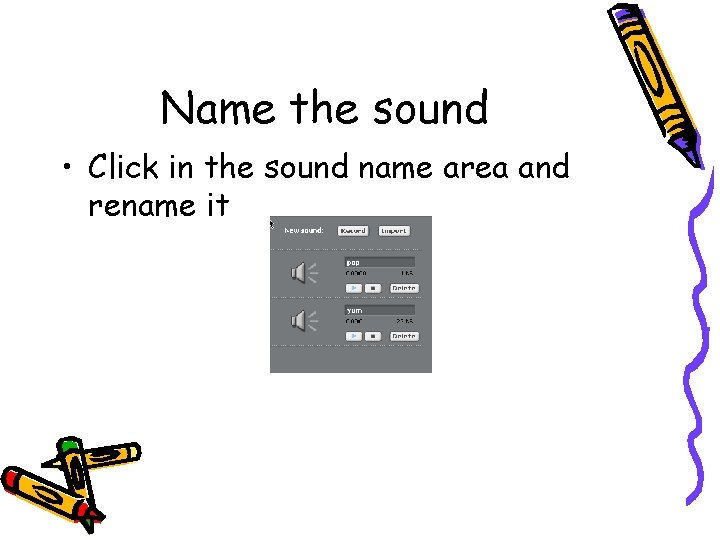 Name the sound • Click in the sound name area and rename it 
