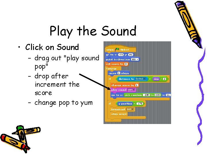 Play the Sound • Click on Sound – drag out "play sound pop" –