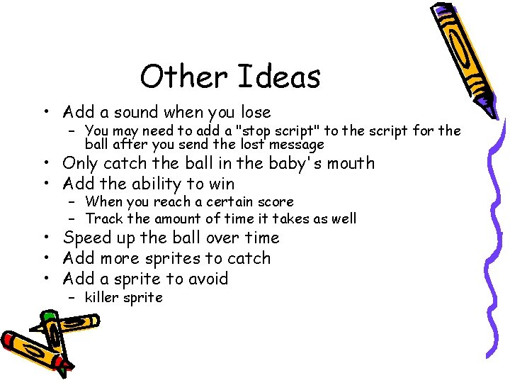 Other Ideas • Add a sound when you lose – You may need to