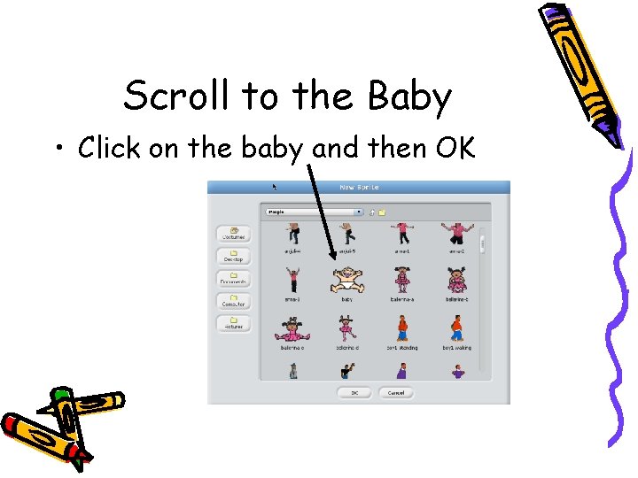 Scroll to the Baby • Click on the baby and then OK 