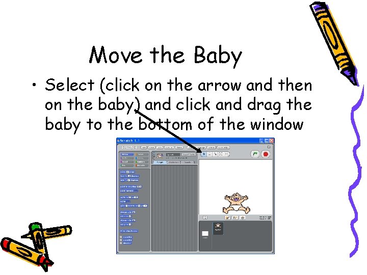 Move the Baby • Select (click on the arrow and then on the baby)
