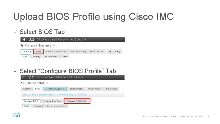 Upload BIOS Profile using Cisco IMC • Select BIOS Tab • Select “Configure BIOS