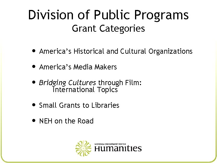 Division of Public Programs Grant Categories • America’s Historical and Cultural Organizations • America’s