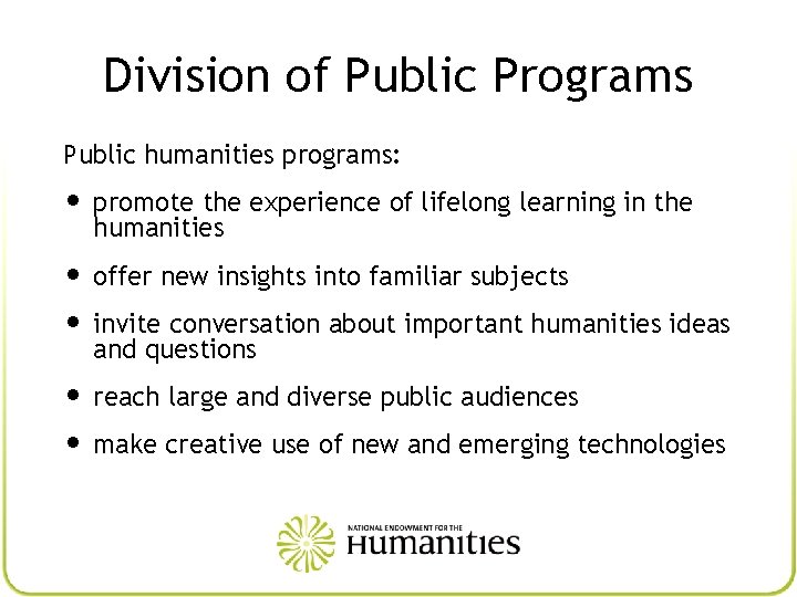 Division of Public Programs Public humanities programs: • promote the experience of lifelong learning