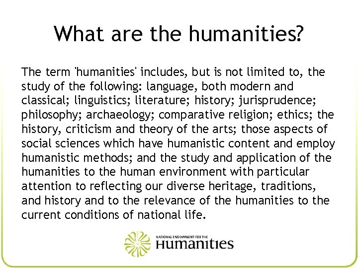 What are the humanities? The term 'humanities' includes, but is not limited to, the