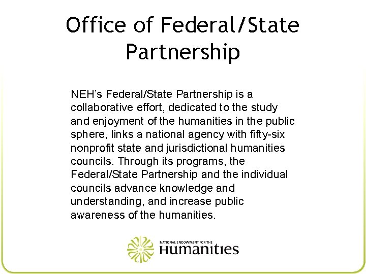 Office of Federal/State Partnership NEH’s Federal/State Partnership is a collaborative effort, dedicated to the