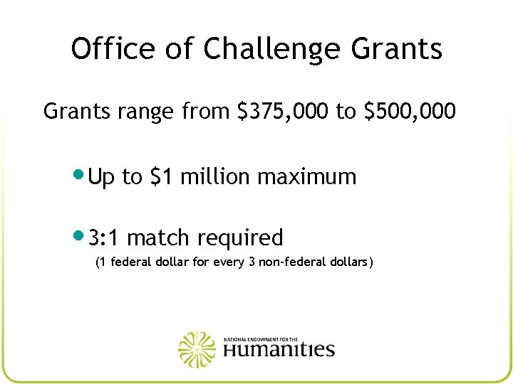 Office of Challenge Grants range from $375, 000 to $500, 000 • Up to