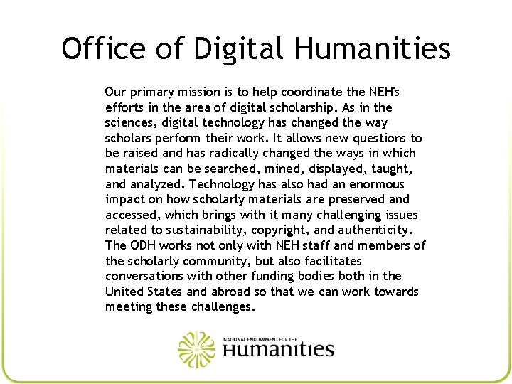 Office of Digital Humanities Our primary mission is to help coordinate the NEH's efforts