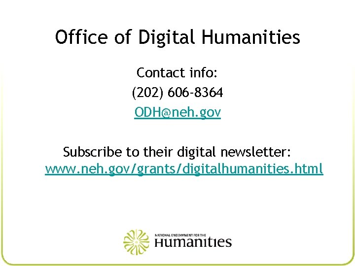 Office of Digital Humanities Contact info: (202) 606 -8364 ODH@neh. gov Subscribe to their