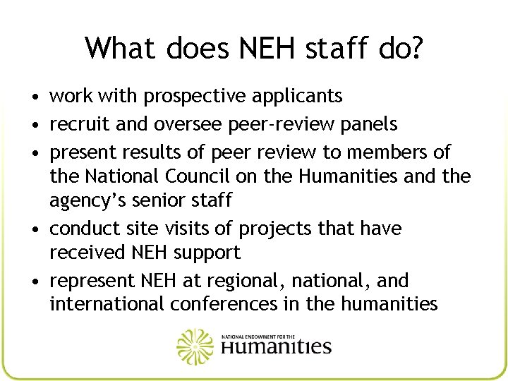 What does NEH staff do? • work with prospective applicants • recruit and oversee