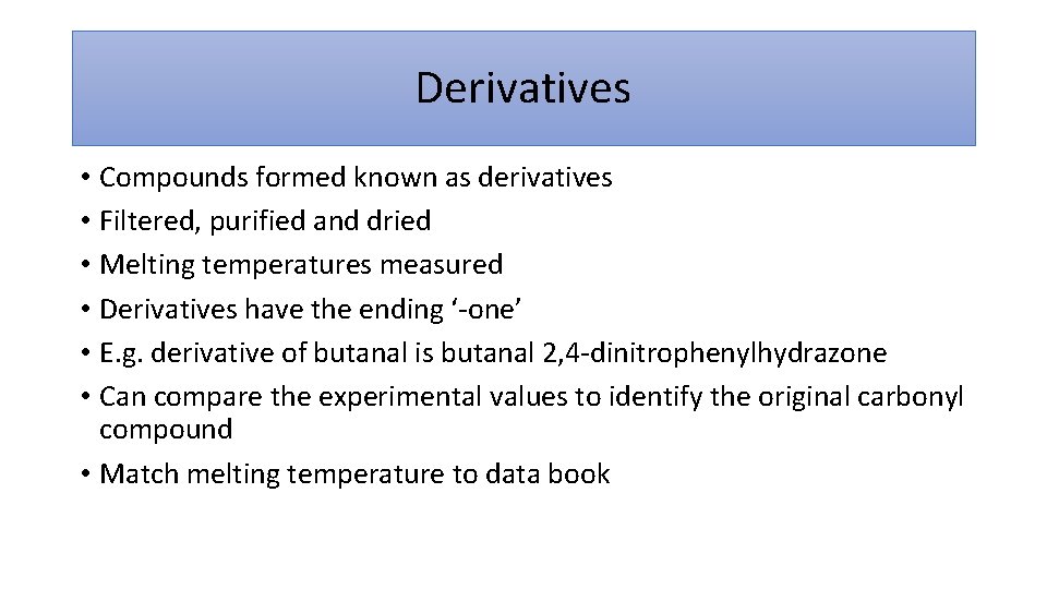 Derivatives • Compounds formed known as derivatives • Filtered, purified and dried • Melting