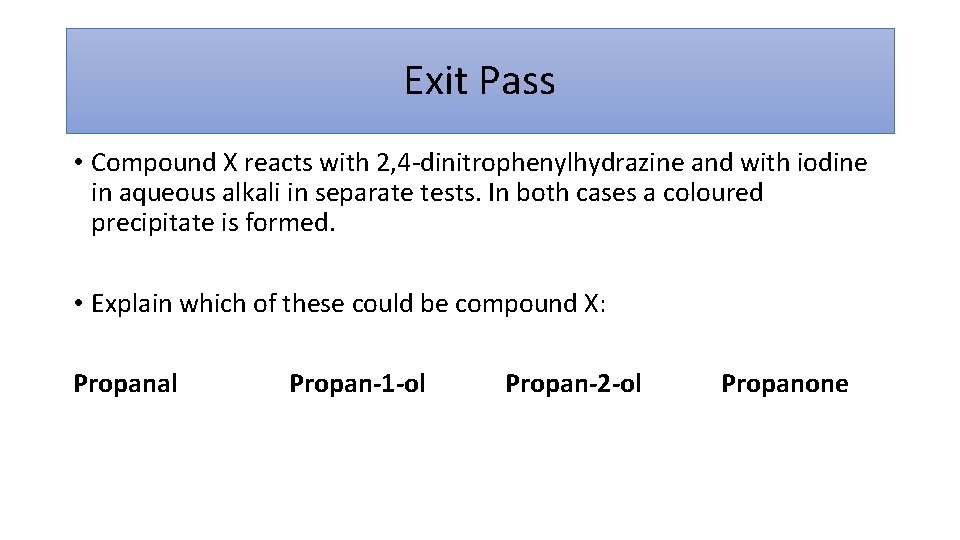 Exit Pass • Compound X reacts with 2, 4 -dinitrophenylhydrazine and with iodine in