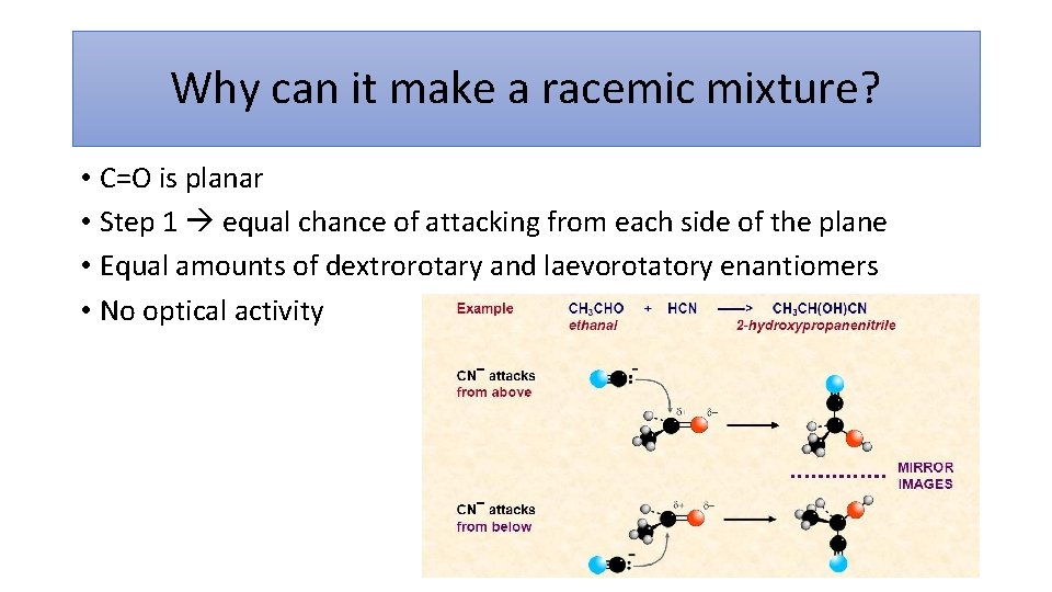 Why can it make a racemic mixture? • C=O is planar • Step 1