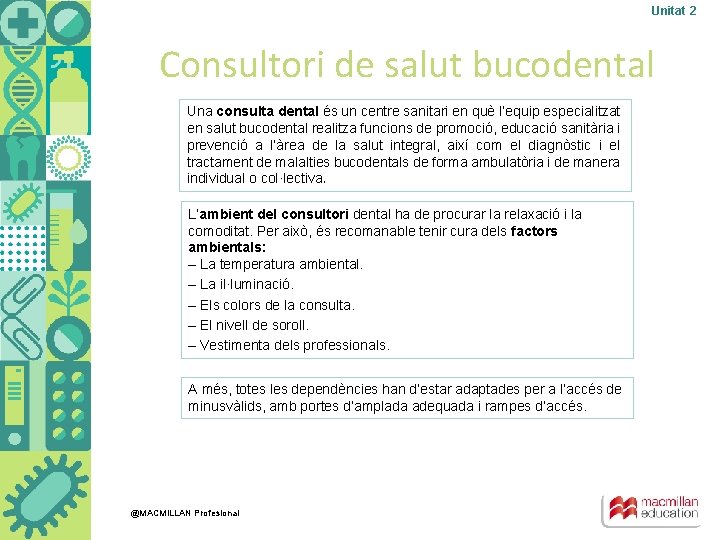 Unitat 2 Consultori de salut bucodental Una consulta dental és un centre sanitari en