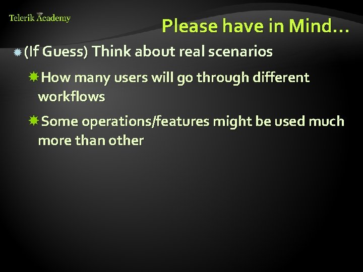 Please have in Mind… (If Guess) Think about real scenarios How many users will