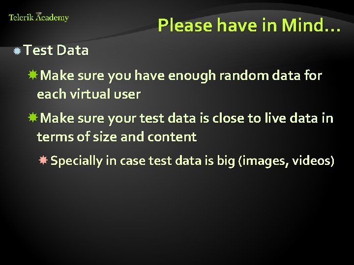 Please have in Mind… Test Data Make sure you have enough random data for