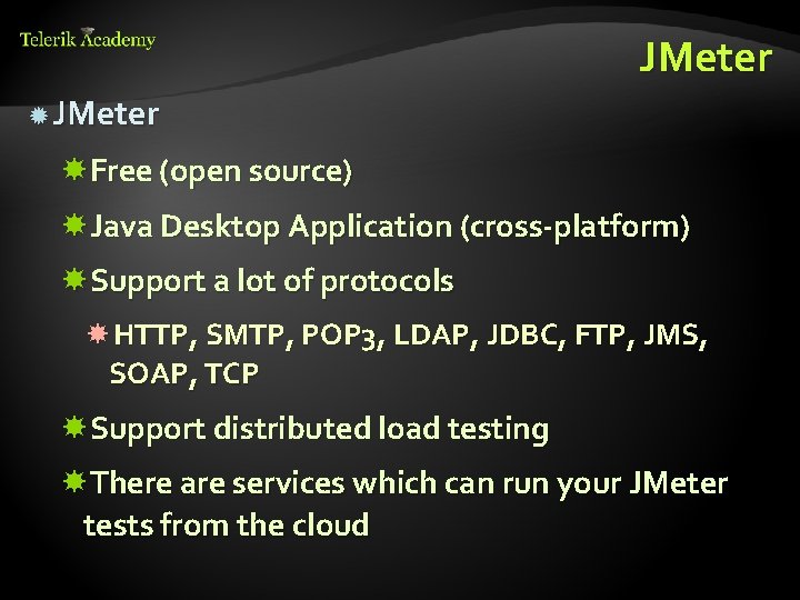 JMeter Free (open source) Java Desktop Application (cross-platform) Support a lot of protocols HTTP,