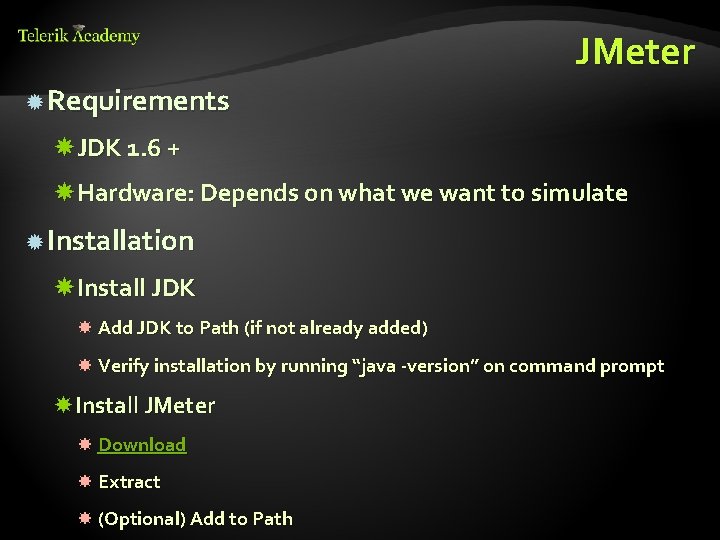 JMeter Requirements JDK 1. 6 + Hardware: Depends on what we want to simulate