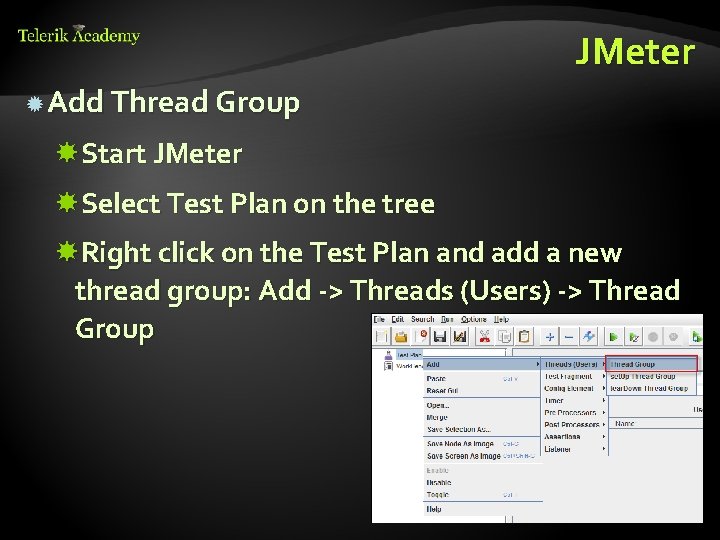 JMeter Add Thread Group Start JMeter Select Test Plan on the tree Right click