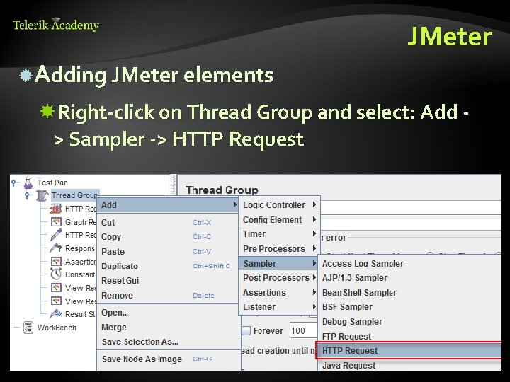JMeter Adding JMeter elements Right-click on Thread Group and select: Add > Sampler ->
