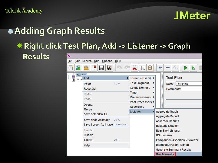 JMeter Adding Graph Results Right click Test Plan, Add -> Listener -> Graph Results