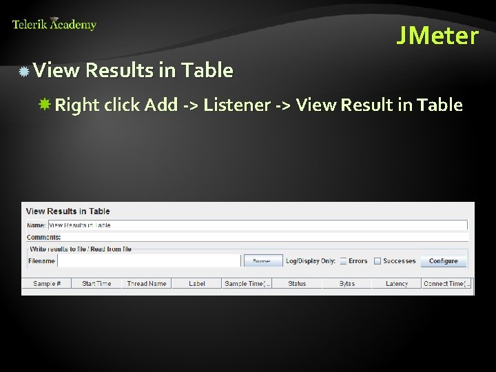 JMeter View Results in Table Right click Add -> Listener -> View Result in