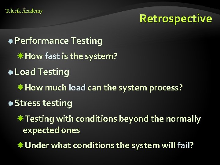 Retrospective Performance Testing How fast is the system? Load Testing How much load can