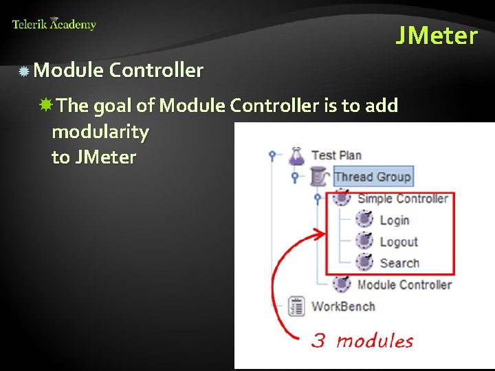 JMeter Module Controller The goal of Module Controller is to add modularity to JMeter