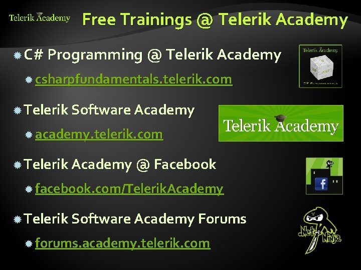 Free Trainings @ Telerik Academy C# Programming @ Telerik Academy csharpfundamentals. telerik. com Telerik