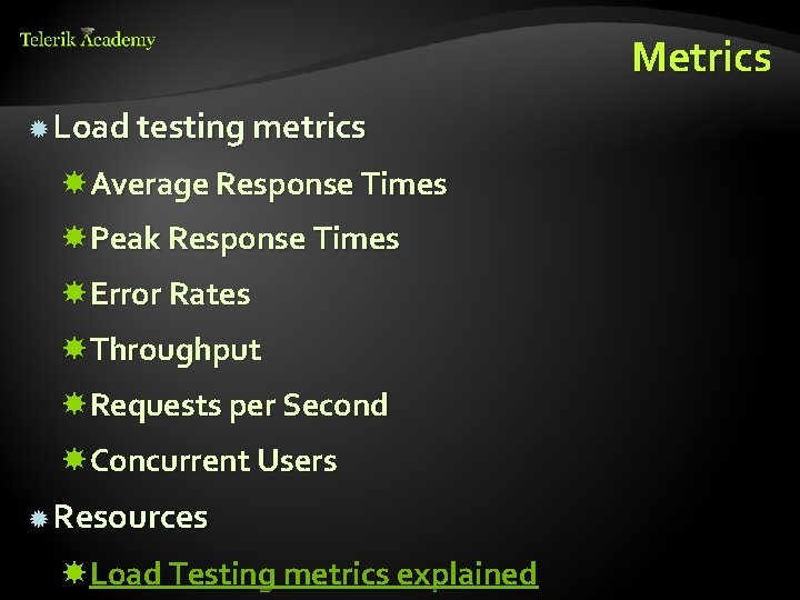 Metrics Load testing metrics Average Response Times Peak Response Times Error Rates Throughput Requests