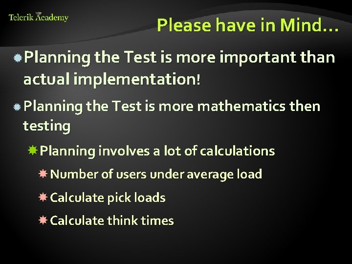 Please have in Mind… Planning the Test is more important than actual implementation! Planning