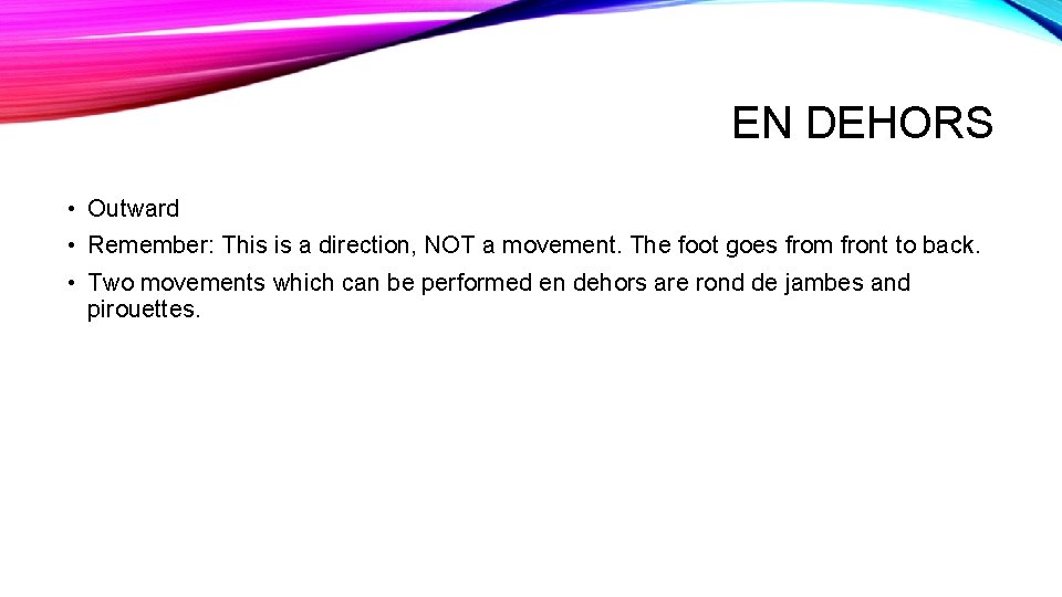 EN DEHORS • Outward • Remember: This is a direction, NOT a movement. The