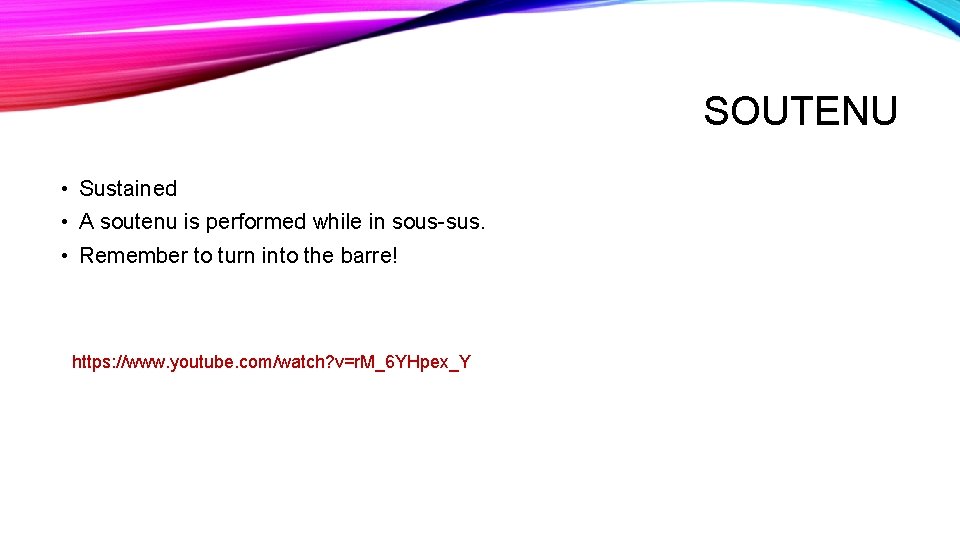 SOUTENU • Sustained • A soutenu is performed while in sous-sus. • Remember to