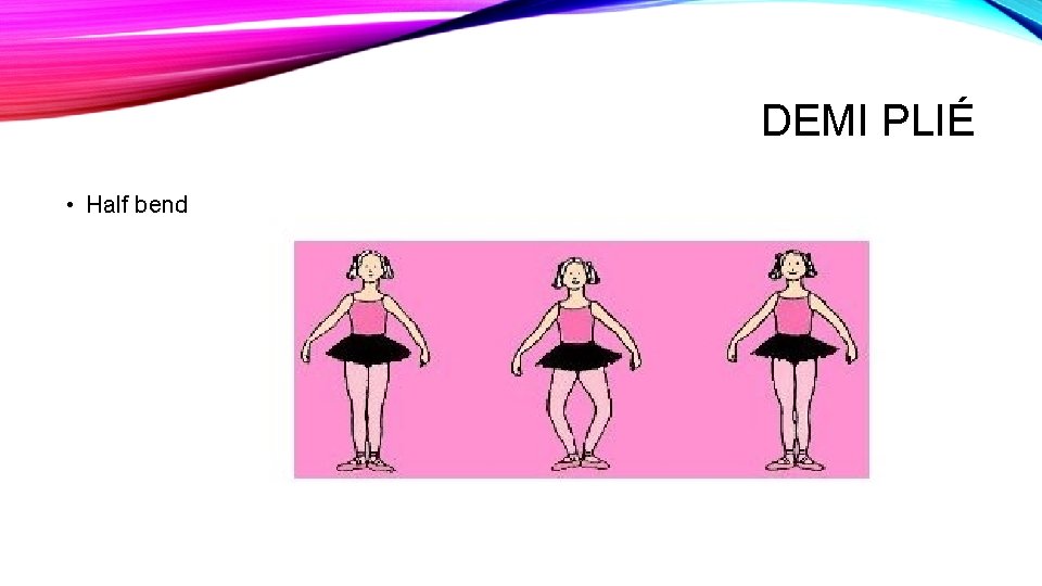 DEMI PLIÉ • Half bend 