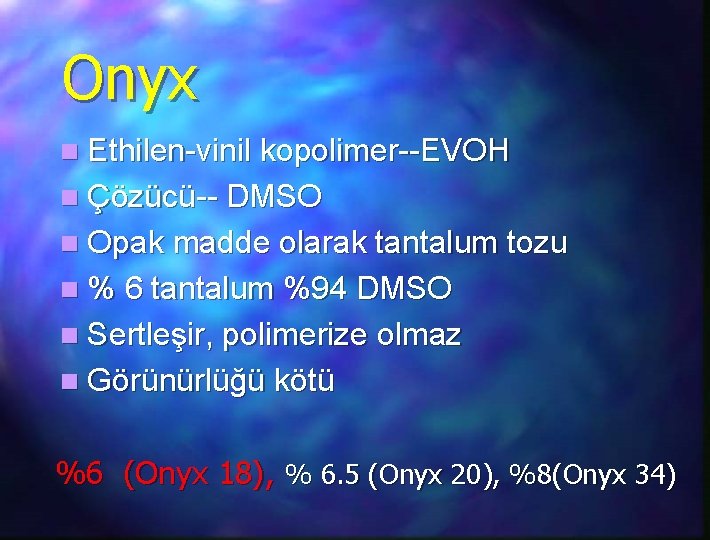 Onyx n Ethilen-vinil kopolimer--EVOH n Çözücü-- DMSO n Opak madde olarak tantalum tozu n